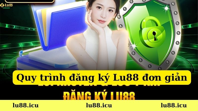 Quy trình đăng ký Lu88 đơn giản